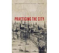 Practicing the City: Early Modern London on Stage