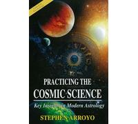 Practicing the Cosmic Science: Key Insights in Modern Astrology