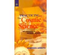 Practicing the Cosmic Science: Key Insights in Modern Astrology