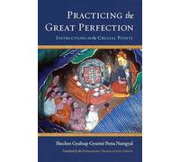 Practicing the Great Perfection: Instructions on the Crucial Points