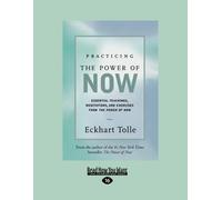 Practicing the Power of Now: Essential Teachings, Meditations, And Exercises From the Power of Now (Easyread Large)