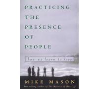 Practicing the Presence of People: How We Learn to Love: How We Learn to Live