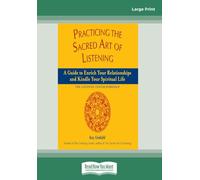 Practicing The Sacred Art Of Listening: A Guide To Enrich Your Relationships And Kindle Your Spiritual Life-The Listening Center Workshop