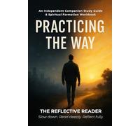 Practicing the Way: An Independent Companion Study Guide & Spiritual Formation Workbook (The Reflective Reader)