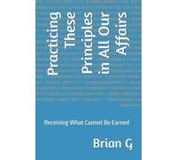 Practicing These Principles in All Our Affairs: Receiving What Cannot Be Earned (Recovery)