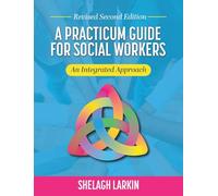 Practicum Guide for Social Workers: An Integrated Approach (Revised Second): 0