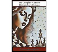 Practicum to Mastery: The Complete Works of Florence Scovel Schinn