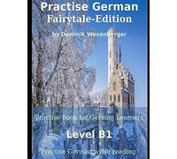 Practise German Fairytale-Edition: Practise-book for German learners: Level B1 - Practise German while reading (Practise German - Learn German with the Supported Communication Approach)