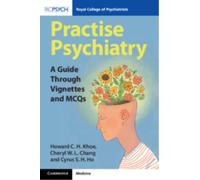 Practise Psychiatry : A Guide Through Vignettes and MCQs