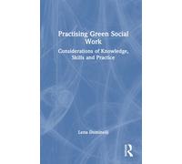 Practising Green Social Work: Considerations of Knowledge, Skills and Practice