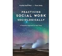 Practising Social Work Sociologically: A Theoretical approach for New Times