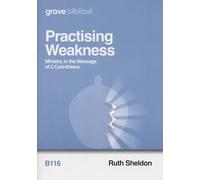 Practising Weakness; Ministry in the Message of 2 Corinthians