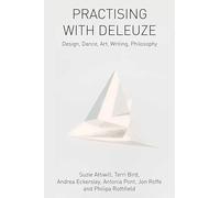Practising with Deleuze: Design, Dance, Art, Writing, Philosophy