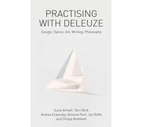 Practising with Deleuze: Design, Dance, Art, Writing, Philosophy