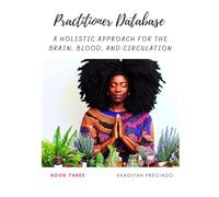 Practitioner Database (Book Three): A Holistic Approach for the Brain, Blood, and Circulation (Practitioner Database Collection)