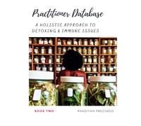 Practitioner Database (Book Two): A Holistic Approach to Detoxing & Immune Issues (Practitioner Database Collection)