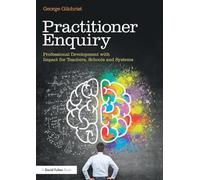 Practitioner Enquiry – Professional Development with Impact for Teachers, Schools and Systems