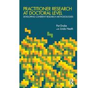 Practitioner Research at Doctoral Level: Developing Coherent Research Methodologies