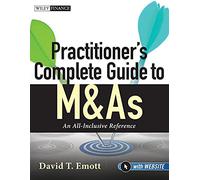 Practitioner's Complete Guide to M&As: An All-Inclusive Reference, with Website: 635 (Wiley Finance)