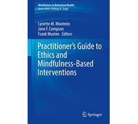 Practitioner's Guide to Ethics and Mindfulness-Based Interventions (Mindfulness in Behavioral Health)