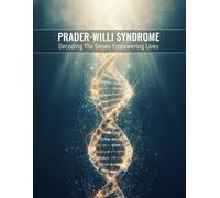 Prader-Willi Syndrome: Decoding The Genes Empowering Lives