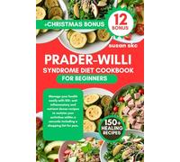 PRADER-WILLI SYNDROME DIET COOKBOOK FOR BEGINNERS: Manage your health easily with 150+ anti inflammatory and nutrient dense recipes to reclaim your ... a seconds including a shopping list for pws.