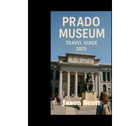 Prado Museum Travel Guide: Your Inside Guide to the Prado Museum - With Stunning Pictures to Inspire Your Journey (Wander Spain: The Complete Travel Series)
