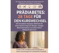 Prädiabetes: 28 Tage für den Kurswechsel: Die Circadiane-Kompass-Methode für einen klareren Kopf am Morgen, weniger Blutzuckerspitzen und einen klaren Dialog mit dem Arzt