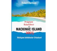 Prägnant Reiseführer Zu MACKINAC ISLAND 2025: Michigans beliebtester Urlaubsort