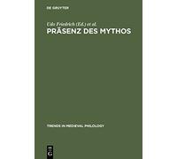 Präsenz des Mythos: Konfigurationen Einer Denkform in Mittelalter Und Fruher Neuzeit: 2 (Trends in Medieval Philology)