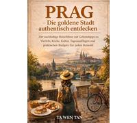 PRAG - Die goldene Stadt authentisch entdecken: Der nachhaltige Reiseführer mit Geheimtipps zu Vierteln, Küche, Kultur, Tagesausflügen und praktischen ... Nachhaltige Reiseführer für echte Entdecker)