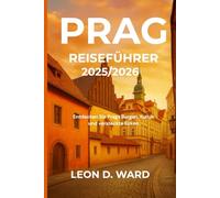 PRAG REISEFÜHRER 2025/2026: Entdecken Sie Prags Burgen, Kultur und versteckte Ecken