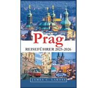 Prag Reiseführer 2025-2026: Erkunden Sie das Herz Europas mit Top-Attraktionen, malerischen Abenteuern und Tipps