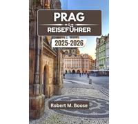 PRAG REISEFÜHRER 2025-2026: Geschichten, Straßen und Erlebnisse, die seinen zeitlosen Charme zum Leben erwecken
