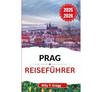 Prag Reiseführer 2025-2026: Jahrhunderte voller Könige, Künstler und Revolutionäre in einer Stadt, die nie aufhört zu träumen