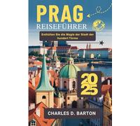 PRAG REISEFÜHRER 2025: ENTHÜLLEN SIE DIE MAGIE DER STADT DER HUNDERT TÜRME