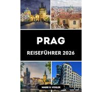 PRAG REISEFÜHRER 2026: Das unverzichtbare Handbuch für Erstbesucher und wiederkehrende Besucher