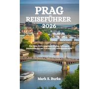 PRAG REISEFÜHRER 2026: Eine Reise durch vergessene Straßen, verborgene Geschichten und den Puls einer sich verändernden Stadt