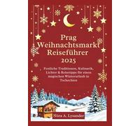 Prag Weihnachtsmarkt Reiseführer 2025: Festliche Traditionen, Kulinarik, Lichter & Reisetipps für einen magischen Winterurlaub in Tschechien