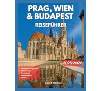 PRAG, WIEN & BUDAPEST REISEFÜHRER 2025-2026