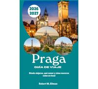Praga Guía de viaje 2026-2027: Dónde alojarse, qué comer y cómo moverse como un local