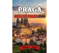 PRAGA GUÍA DE VIAJE 2026: El corazón de cuento de hadas de Europa. La ciudad europea de las cien torres. Un mundo de historia, misterio y encanto te espera en Praga.