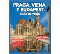PRAGA, VIENA Y BUDAPEST GUÍA DE VIAJE 2025-2026
