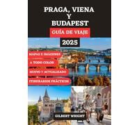 PRAGA, VIENA Y BUDAPEST GUÍA DE VIAJE (A TODO COLOR): Tu compañero ideal para ciudades eternas, joyas ocultas, aventuras culturales y el recorrido ... German, French, Italian and Spanish))
