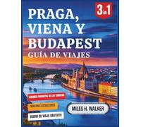 Praga, Viena y Budapest Guía de Viajes: Explora las capitales de Europa Central con consejos exclusivos, joyas ocultas y favoritos locales.