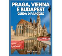 PRAGA, VIENNA E BUDAPEST GUIDA DI VIAGGIO 2025-2026