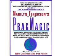 PragMagic: PragMagic Magic for Everyday Living-Ten Years of Scientific Breakthroughts, Exciting Ideas and Personal Experiments That Can Profoundly Change Your Life