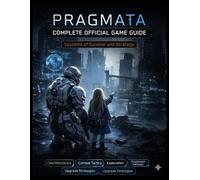 PRAGMATA COMPLETE OFFICIAL GAME GUIDE: Systems of Survival and Strategy
