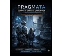 PRAGMATA COMPLETE OFFICIAL GAME GUIDE: Systems of Survival and Strategy