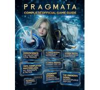 PRAGMATA: COMPLETE OFFICIAL GAME GUIDE The Definitive 100 Percent Mastery Roadmap to All 184 Collectibles the Hidden Equilibrium Ending Legendary ... and the Unknown Signal Mode Epilogue Guide